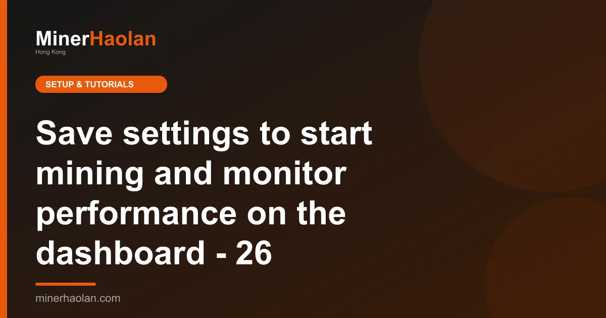 Save settings to start mining and monitor performance on the dashboard - 26