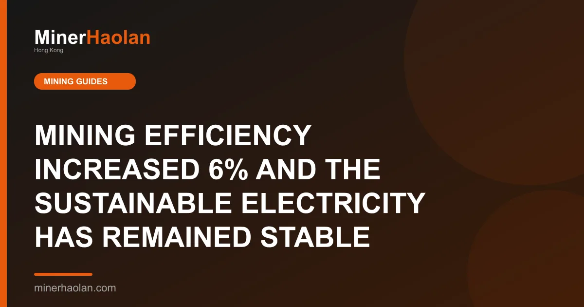 MINING EFFICIENCY INCREASED 6% AND THE SUSTAINABLE ELECTRICITY HAS REMAINED STABLE