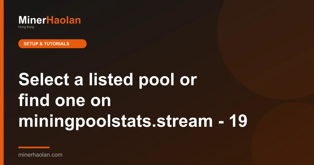 Select a listed pool or find one on miningpoolstats.stream - 19