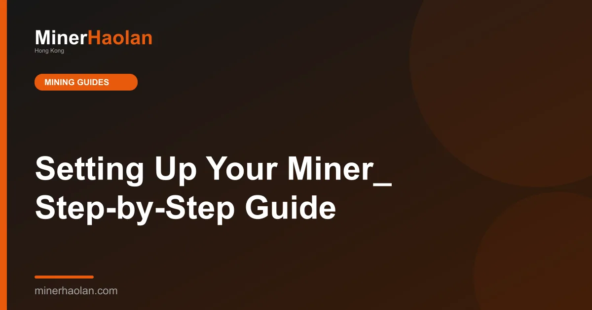 Setting Up Your Miner_ Step-by-Step Guide