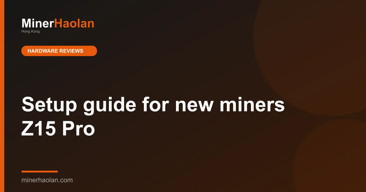 Setup guide for new miners Z15 Pro