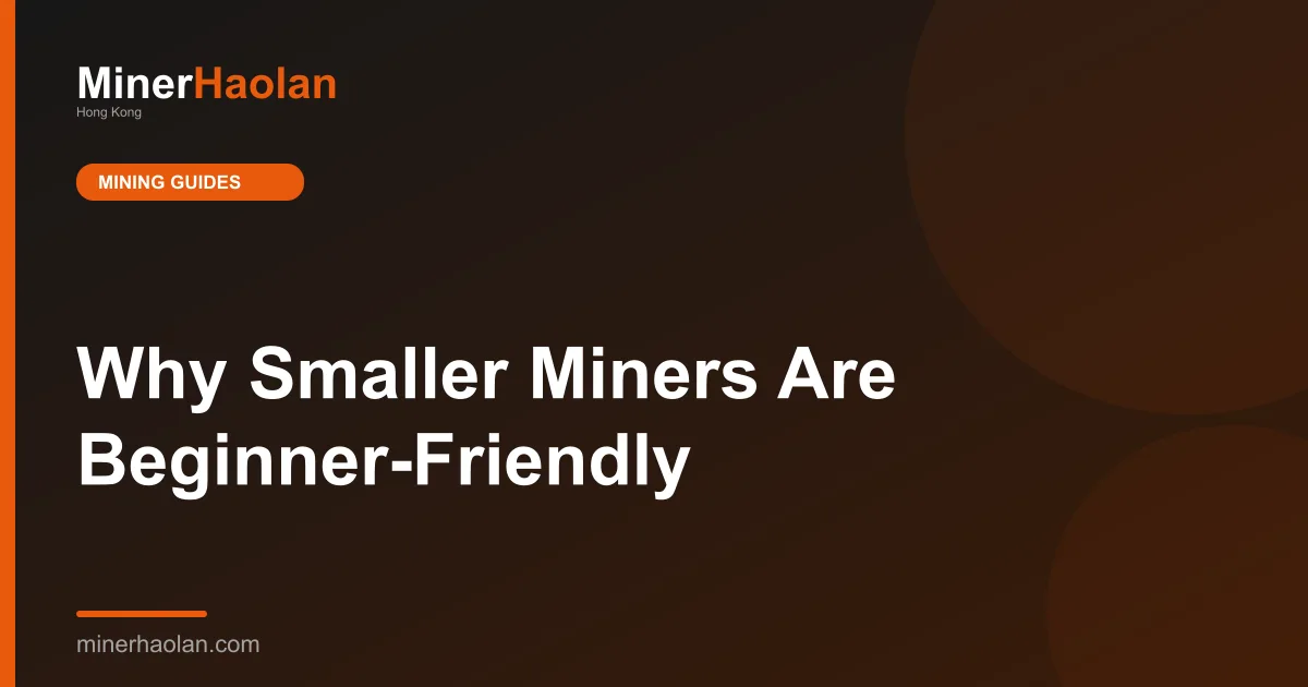 Why Smaller Miners Are Beginner-Friendly