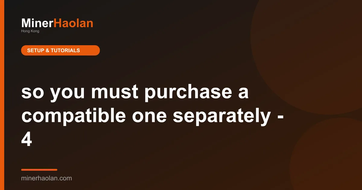 so you must purchase a compatible one separately - 4