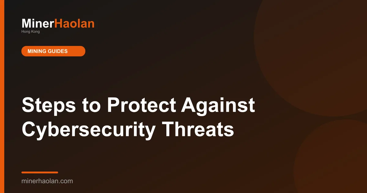 Steps to Protect Against Cybersecurity Threats