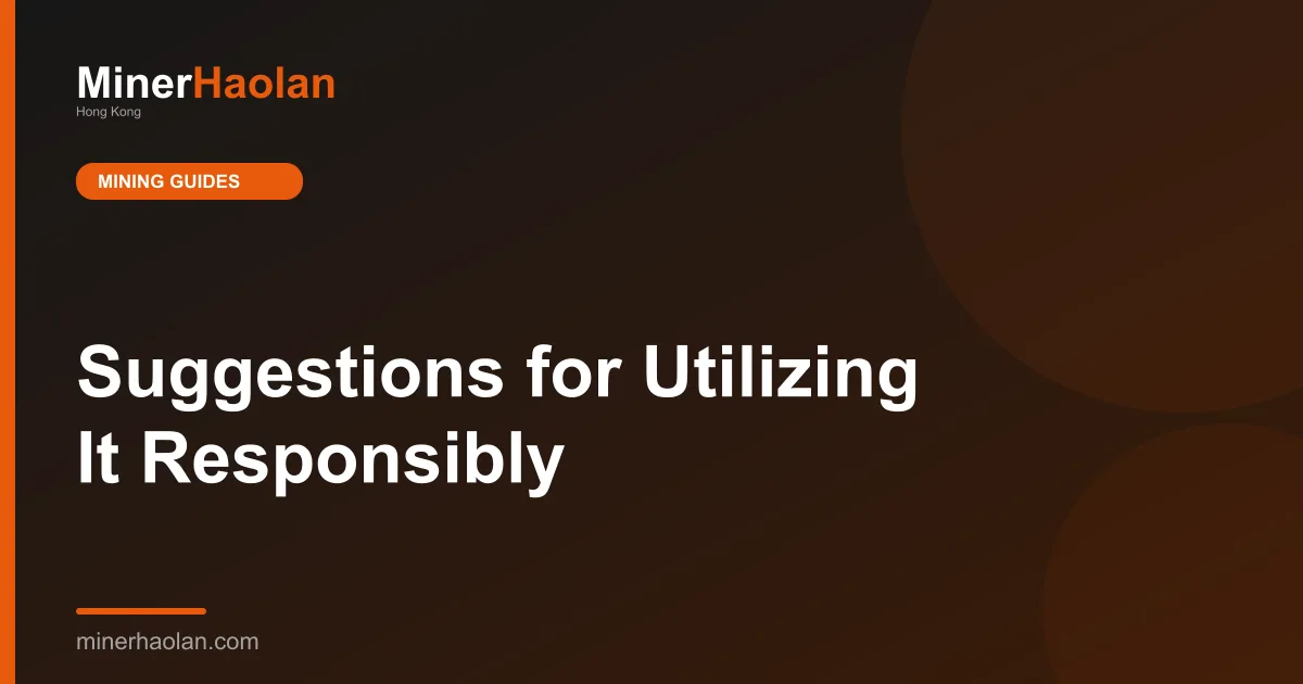 Suggestions for Utilizing It Responsibly