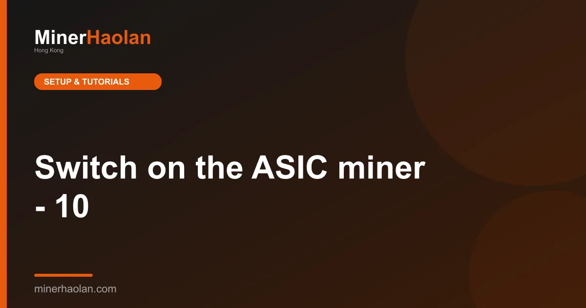 Switch on the ASIC miner - 10