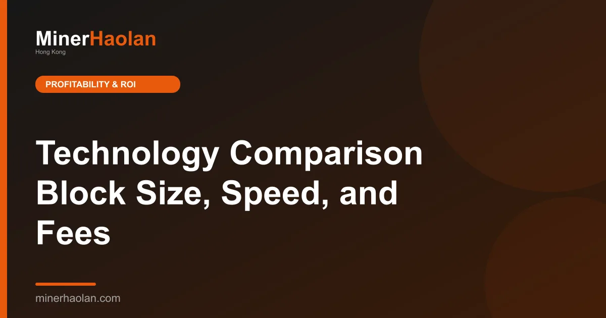 Technology Comparison Block Size, Speed, and Fees