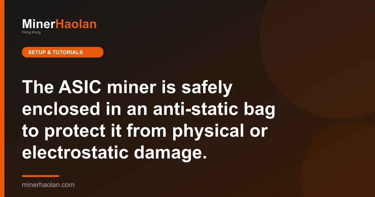 The ASIC miner is safely enclosed in an anti-static bag to protect it from physical or electrostatic damage.