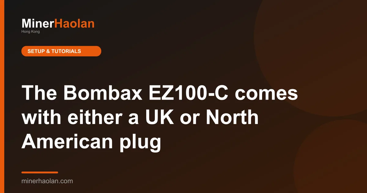 The Bombax EZ100-C comes with either a UK or North American plug