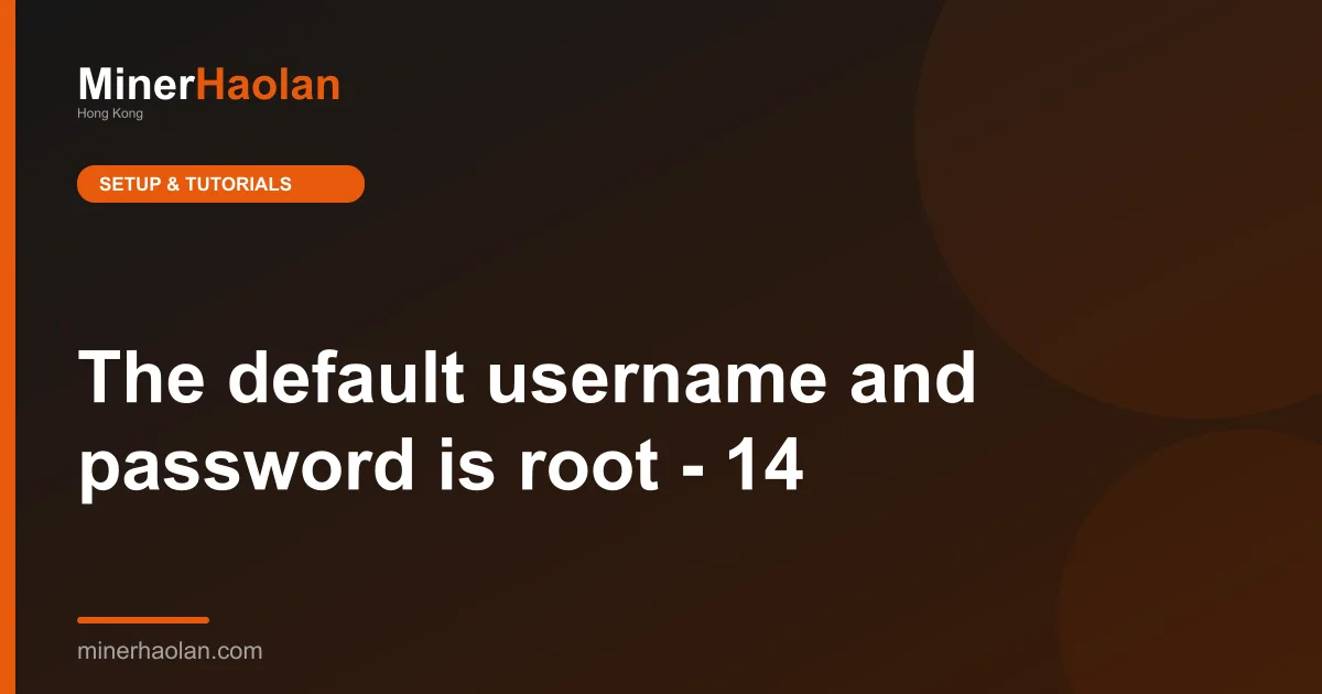 The default username and password is root - 14