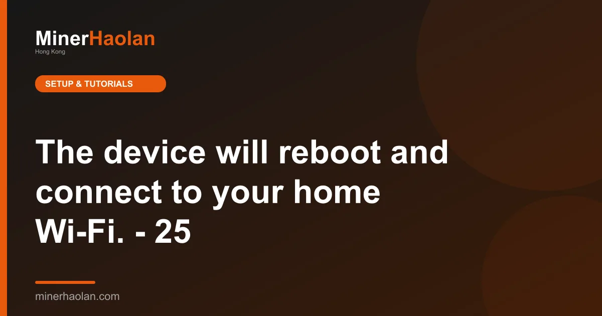 The device will reboot and connect to your home Wi-Fi. - 25