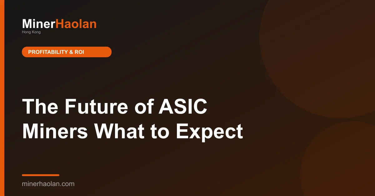 The Future of ASIC Miners What to Expect