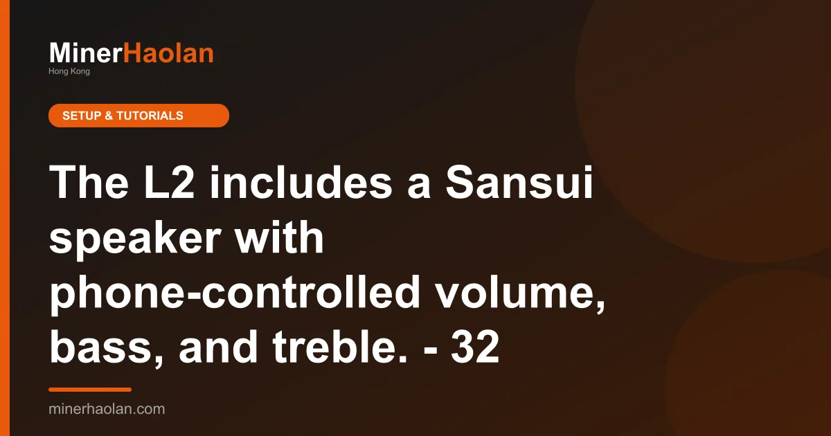 The L2 includes a Sansui speaker with phone-controlled volume, bass, and treble. - 32