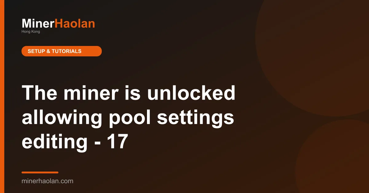 The miner is unlocked allowing pool settings editing - 17