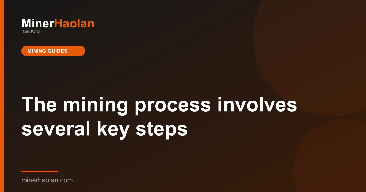 The mining process involves several key steps