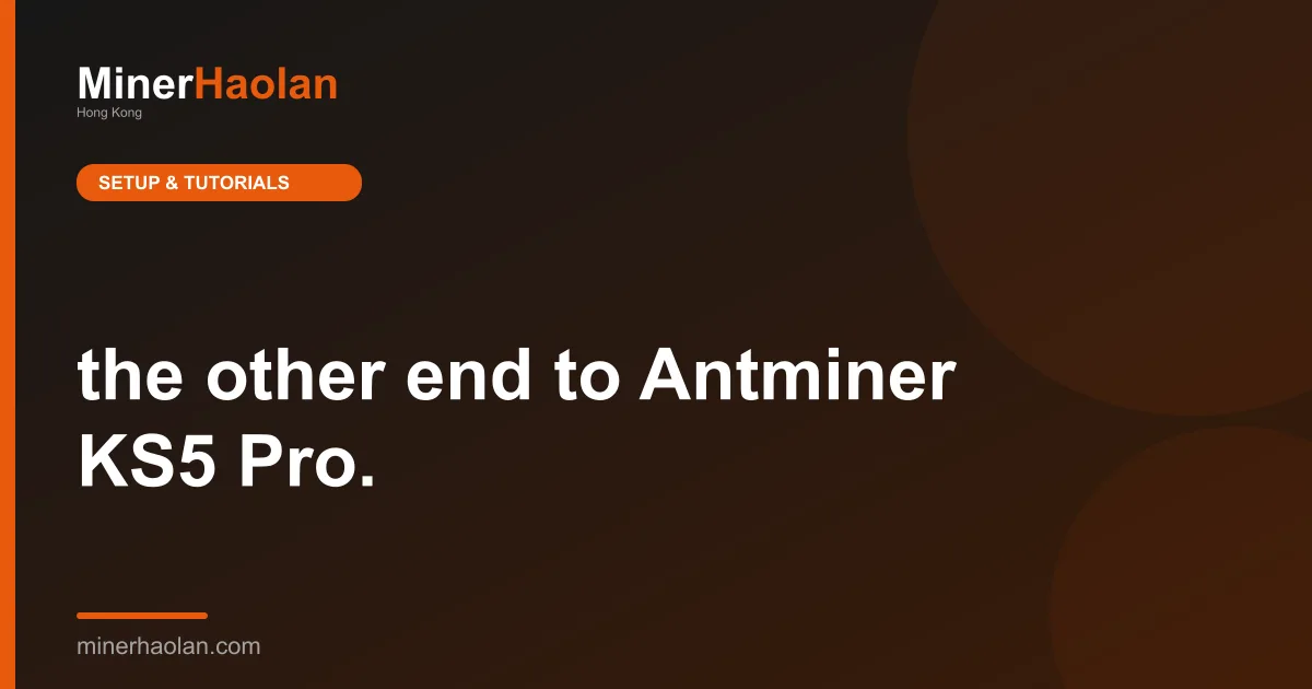 the other end to Antminer KS5 Pro.