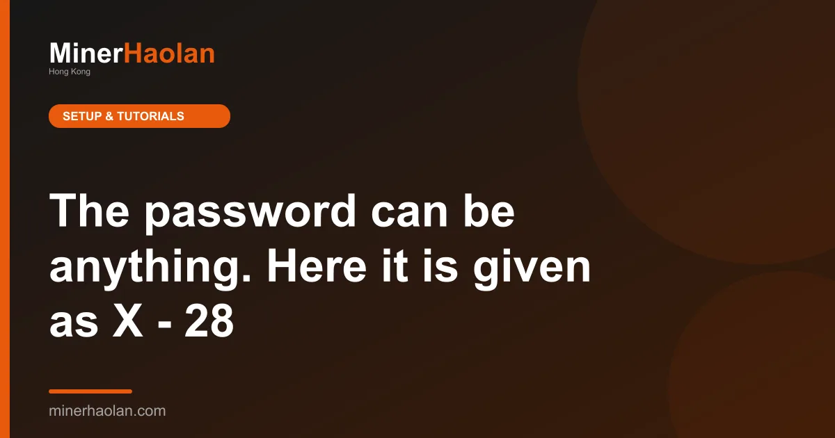 The password can be anything. Here it is given as X - 28