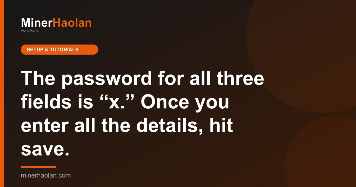 The password for all three fields is “x.” Once you enter all the details, hit save.