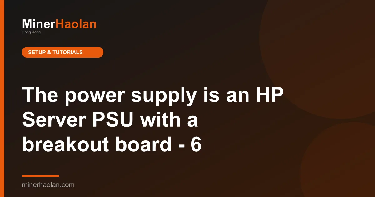 The power supply is an HP Server PSU with a breakout board - 6