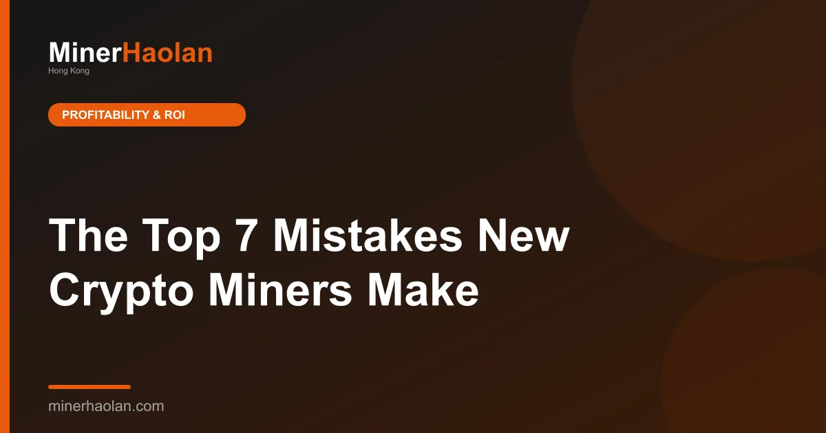 The Top 7 Mistakes New Crypto Miners Make