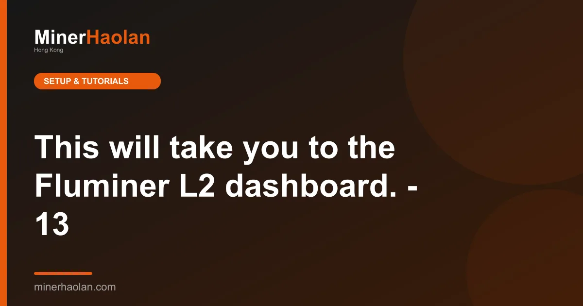 This will take you to the Fluminer L2 dashboard. - 13