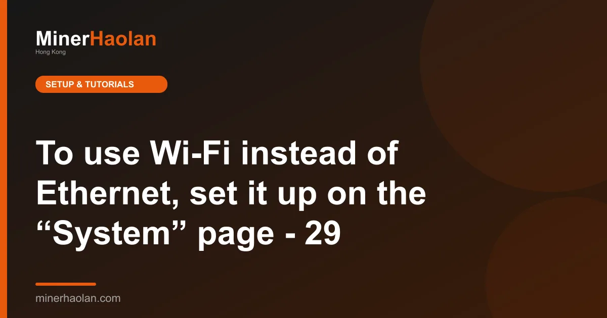 To use Wi-Fi instead of Ethernet, set it up on the “System” page - 29