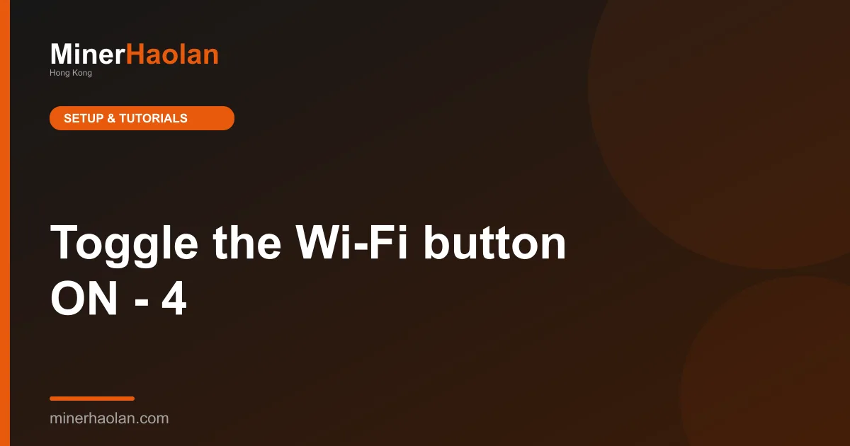Toggle the Wi-Fi button ON - 4