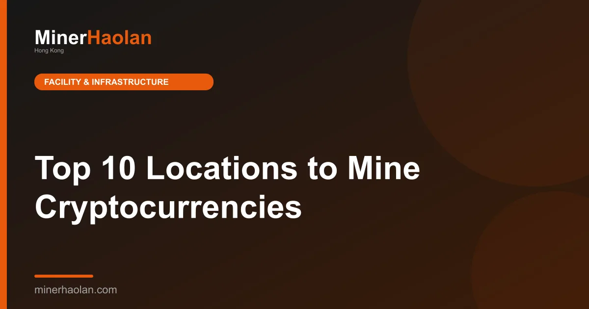 Top 10 Locations to Mine Cryptocurrencies