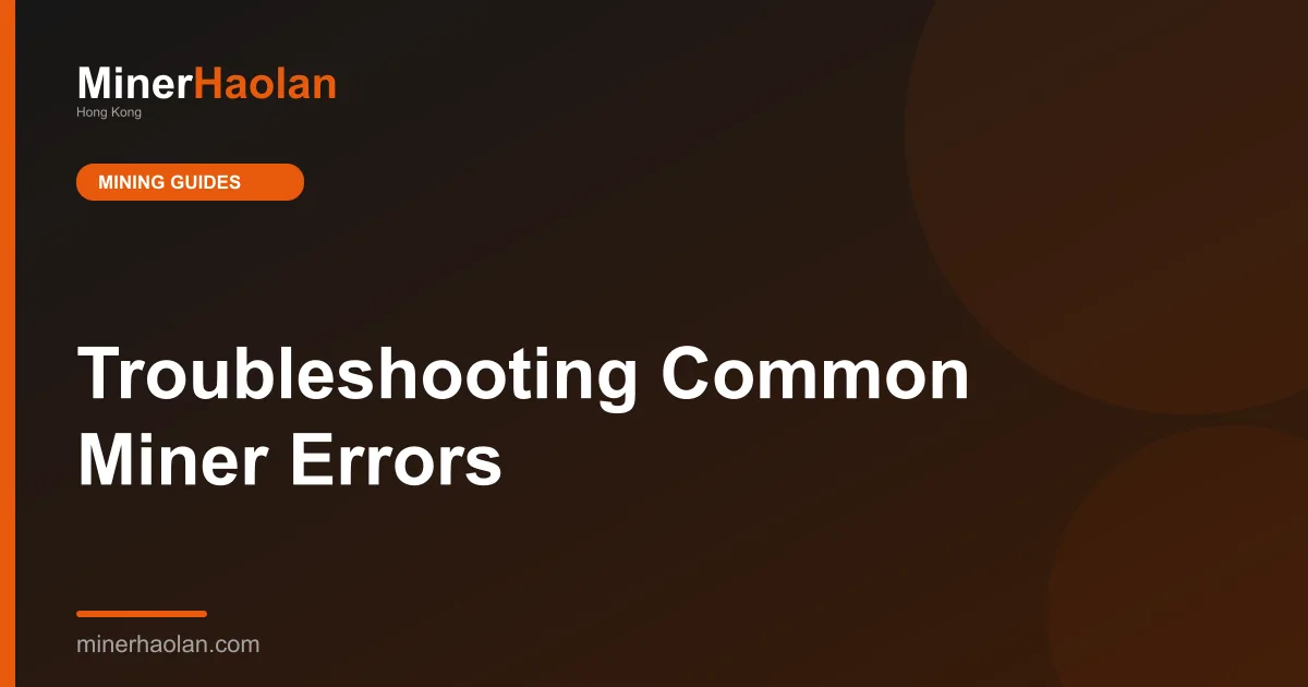Troubleshooting Common Miner Errors
