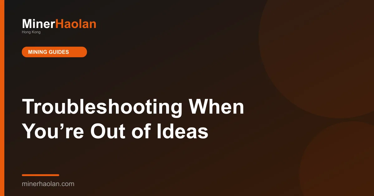Troubleshooting When You’re Out of Ideas