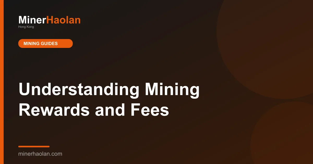 Understanding Mining Rewards and Fees