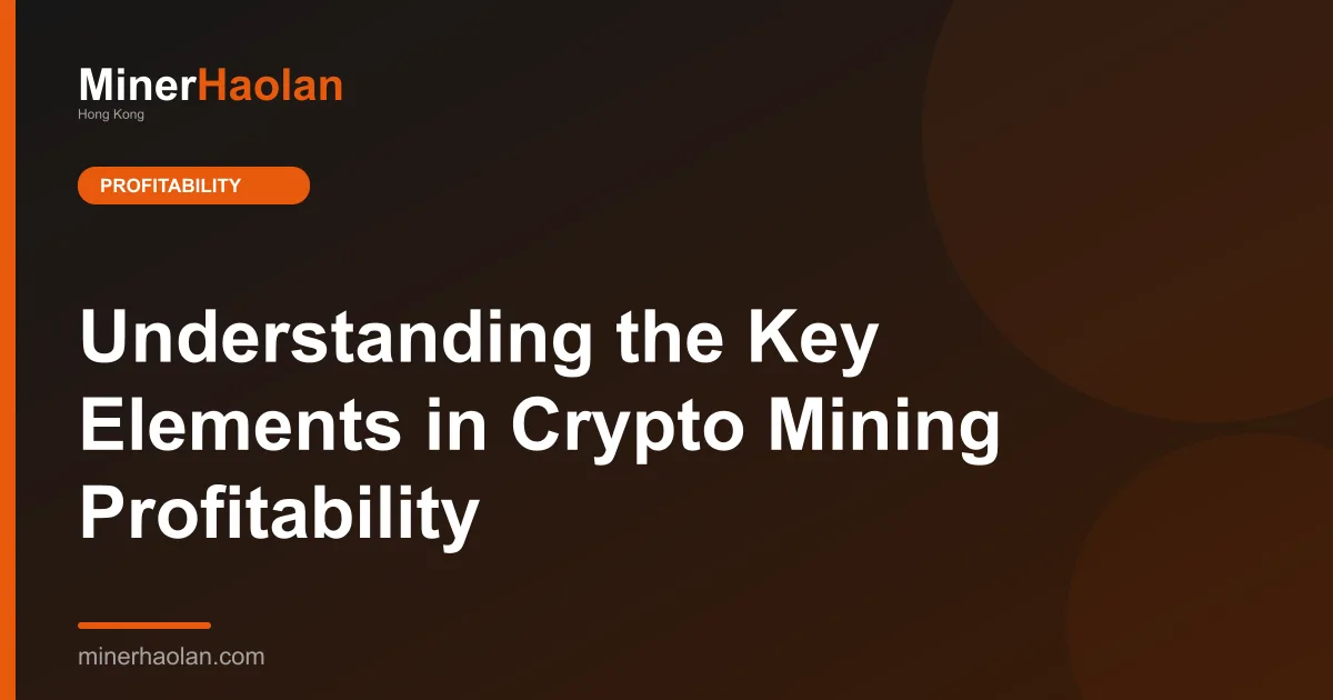Understanding the Key Elements in Crypto Mining Profitability