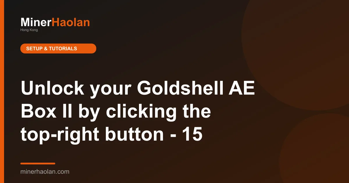 Unlock your Goldshell AE Box II by clicking the top-right button - 15