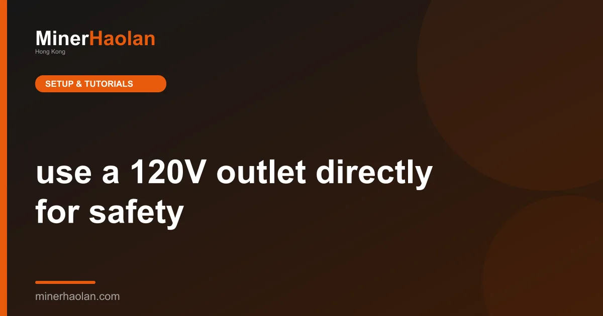 use a 120V outlet directly for safety