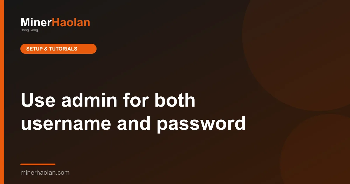 Use admin for both username and password