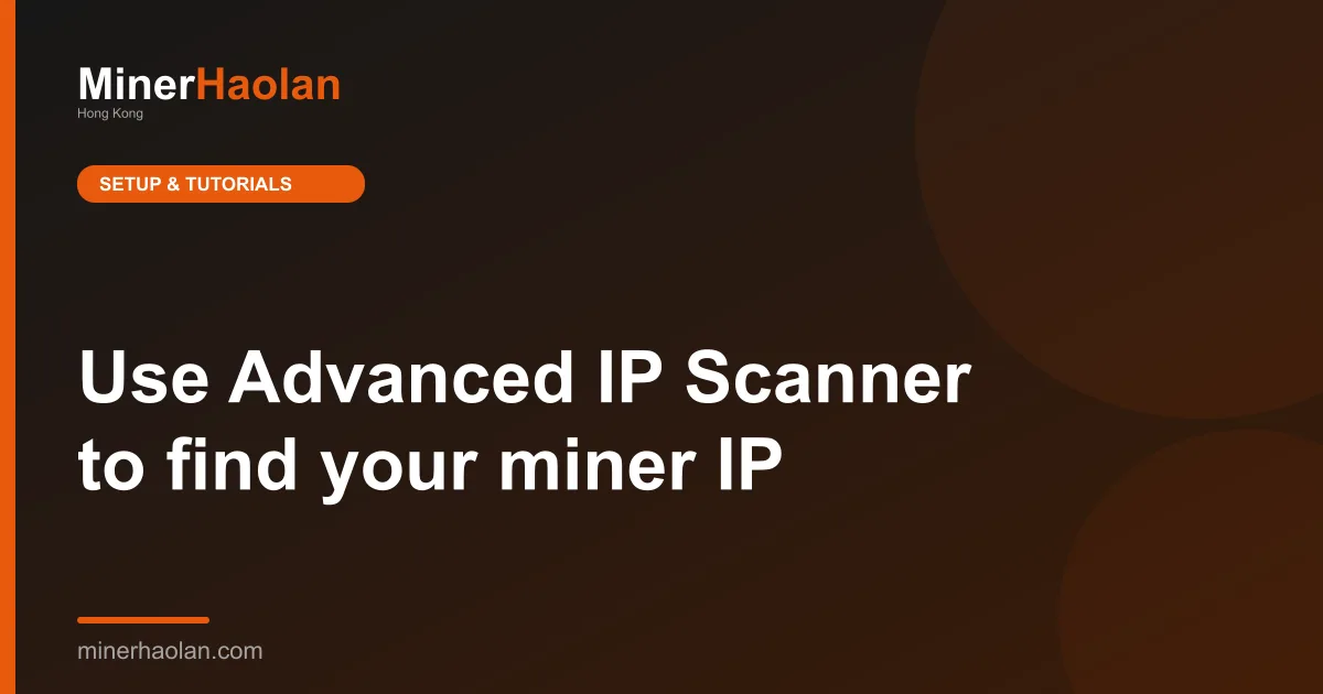 Use Advanced IP Scanner to find your miner IP