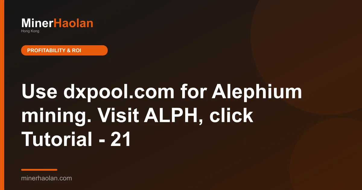 Use dxpool.com for Alephium mining. Visit ALPH, click Tutorial - 21