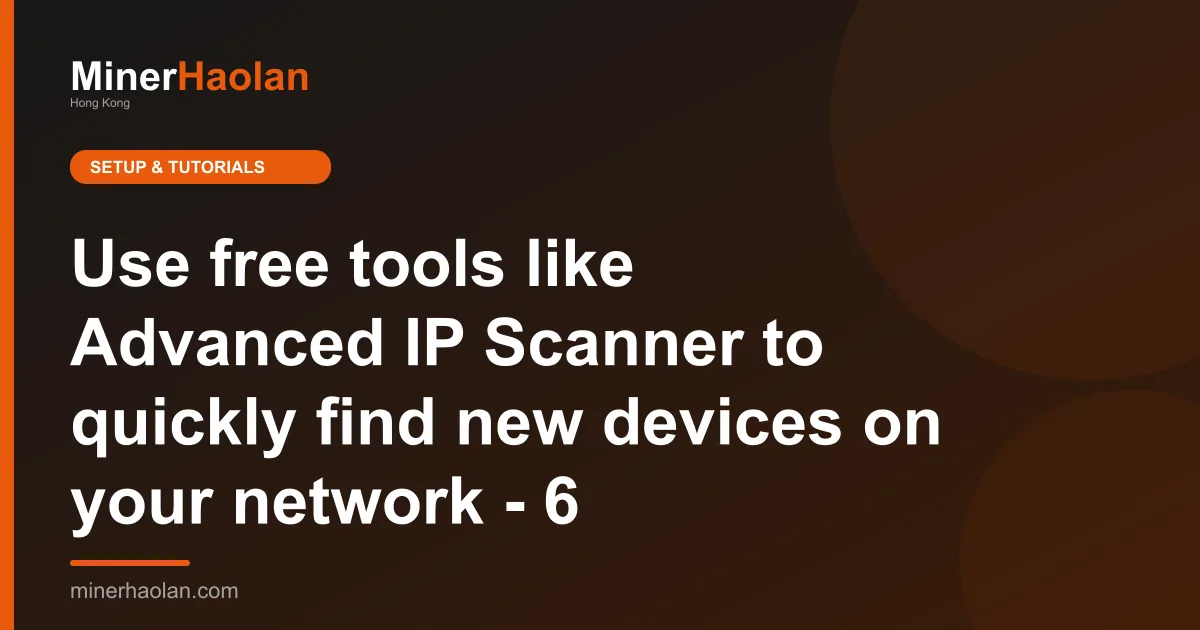 Use free tools like Advanced IP Scanner to quickly find new devices on your network - 6