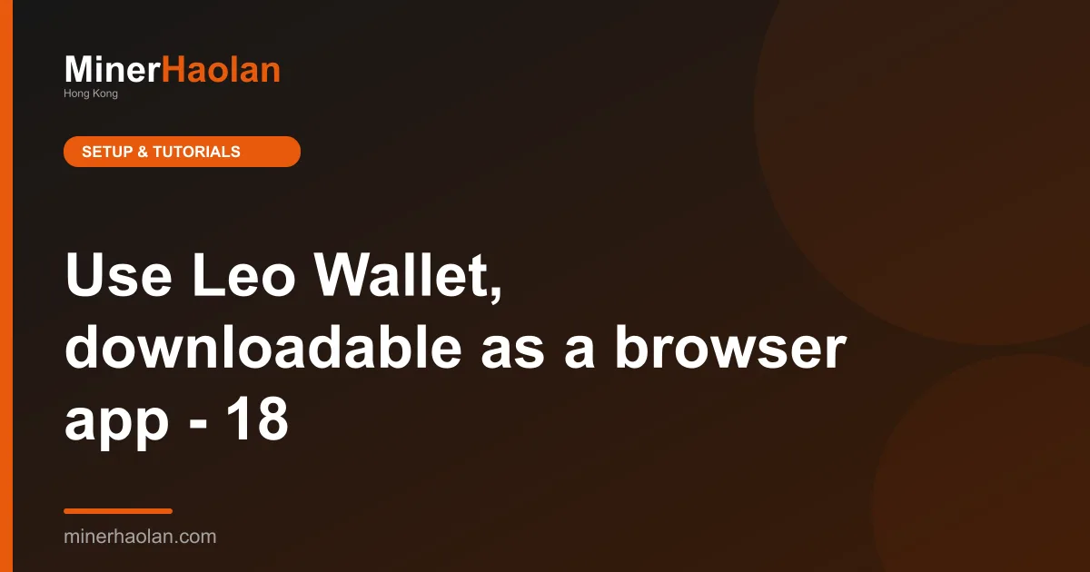 Use Leo Wallet, downloadable as a browser app - 18