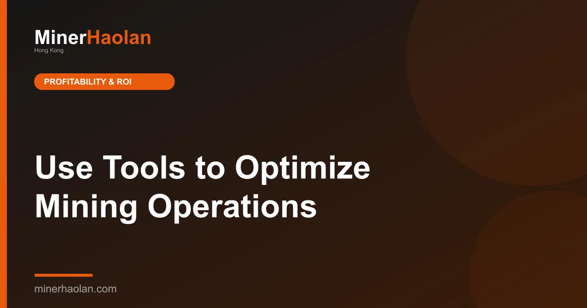 Use Tools to Optimize Mining Operations