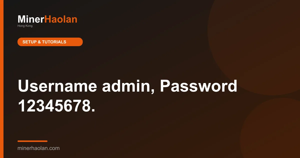 Username admin, Password 12345678.