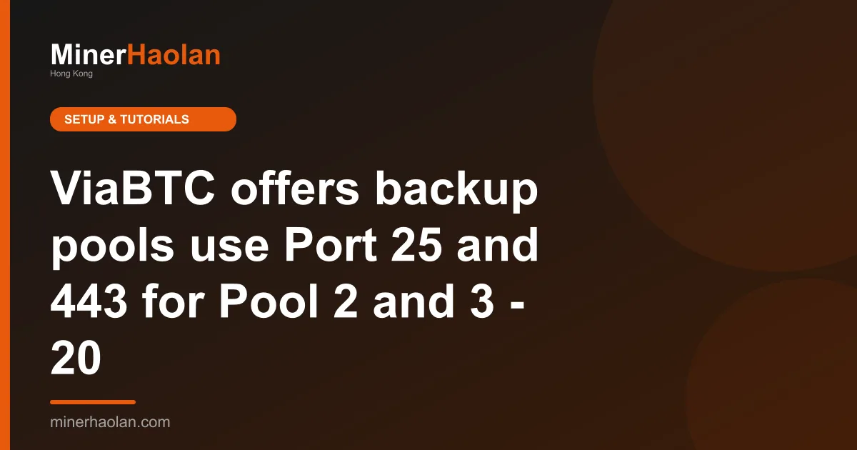 ViaBTC offers backup pools use Port 25 and 443 for Pool 2 and 3 - 20