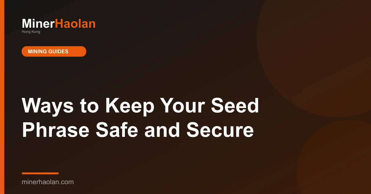 Ways to Keep Your Seed Phrase Safe and Secure