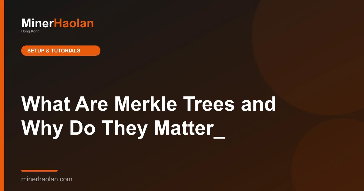 What Are Merkle Trees and Why Do They Matter_
