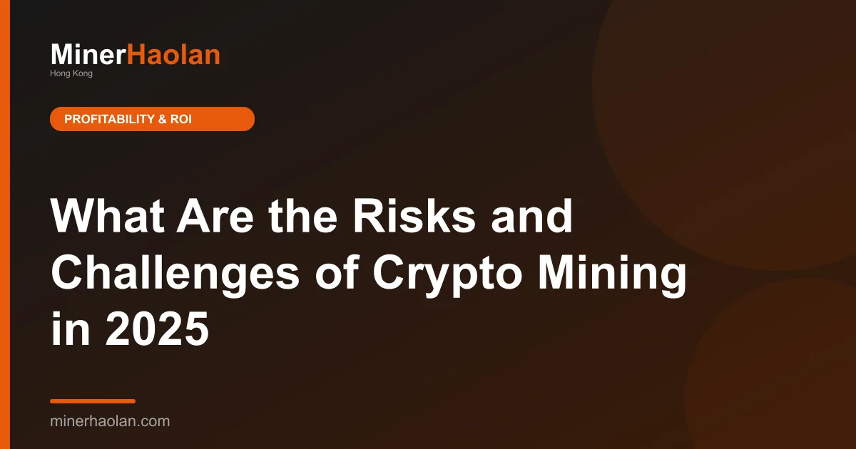What Are the Risks and Challenges of Crypto Mining in 2025