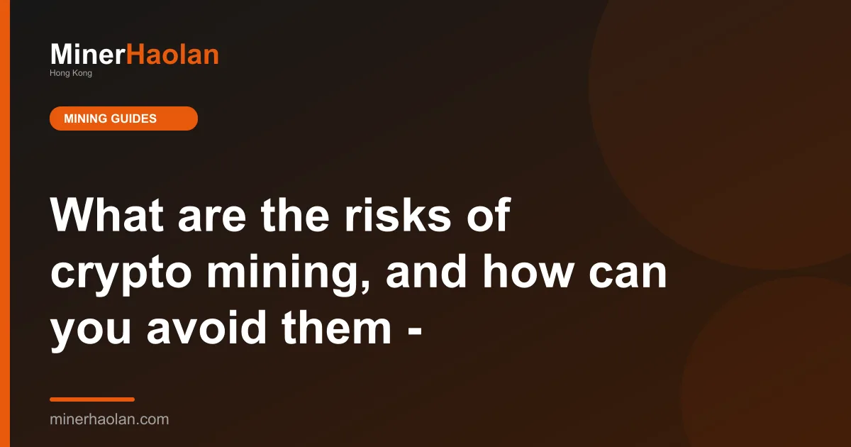 What are the risks of crypto mining, and how can you avoid them -