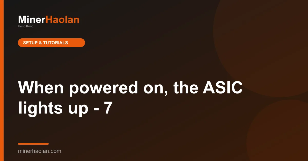 When powered on, the ASIC lights up - 7