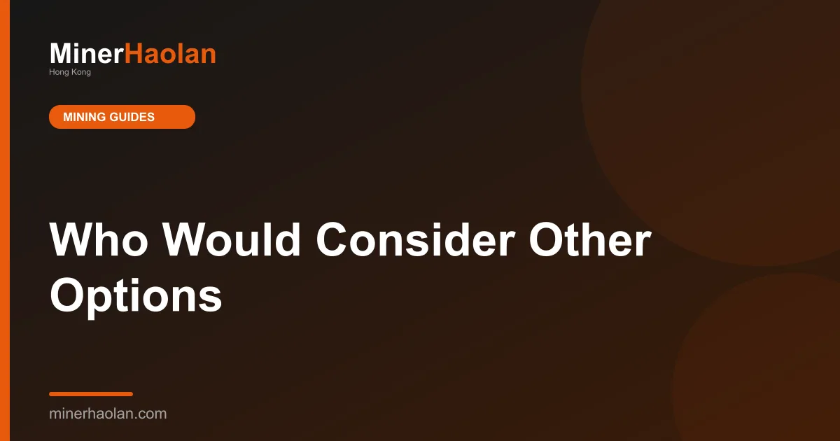 Who Would Consider Other Options
