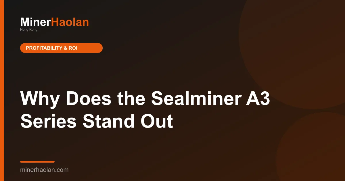 Why Does the Sealminer A3 Series Stand Out