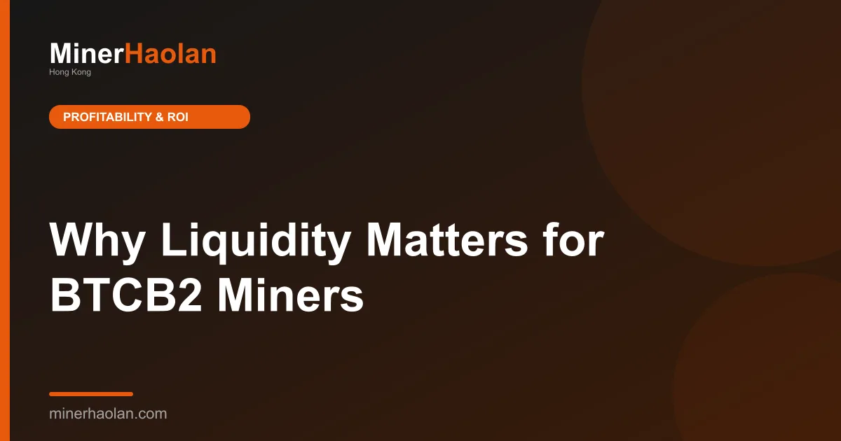 Why Liquidity Matters for BTCB2 Miners